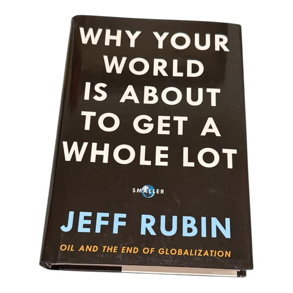 Why Your World Is About To Get A Whole Lot Smaller Jeff Rubin Oil Hardcover